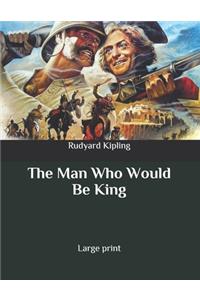 The Man Who Would Be King