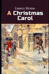 A Christmas Carol In Prose Being A Ghost Story of Christmas By Charles Dickens (A Morality Play Novella) 