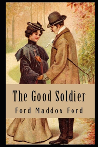 The Good Soldier By Ford Madox Ford Annotated Tragic Novel