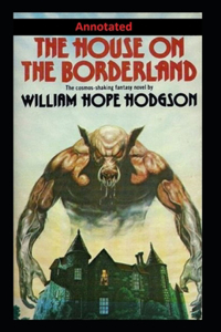 The House on the Borderland Annotated