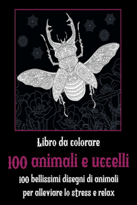 100 animali e uccelli - Libro da colorare - 100 bellissimi disegni di animali per alleviare lo stress e relax