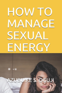 How to Manage Sexual Energy