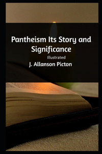 Pantheism Its Story and Significance Illustrated