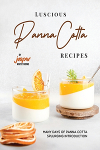 Luscious Panna Cotta Recipes: Many Days of Panna Cotta Splurging Introduction