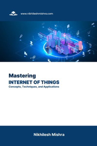 Mastering the Internet of Things (IoT)