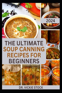 Ultimate Soup Canning Recipes for Beginners
