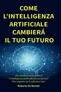 Come l'Intelligenza Artificiale cambierà il tuo Futuro