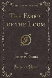 The Fabric of the Loom (Classic Reprint)