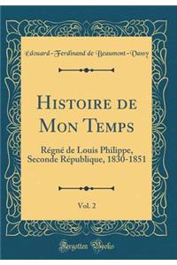 Histoire de Mon Temps, Vol. 2: Regne de Louis Philippe, Seconde Republique, 1830-1851 (Classic Reprint)