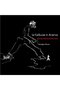 Le Corbusier in America: Travels in the Land of the Timid