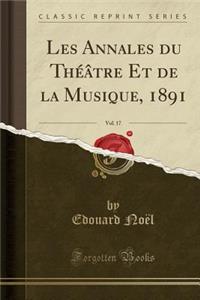 Les Annales Du ThÃ©Ã¢tre Et de la Musique, 1891, Vol. 17 (Classic Reprint)