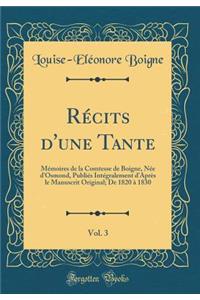 RÃ©cits d'Une Tante, Vol. 3: MÃ©moires de la Comtesse de Boigne, NÃ©e d'Osmond, PubliÃ©s IntÃ©gralement d'AprÃ¨s Le Manuscrit Original; de 1820 Ã? 1830 (Classic Reprint)