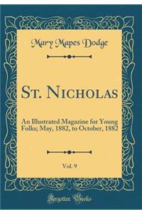 St. Nicholas, Vol. 9: An Illustrated Magazine for Young Folks; May, 1882, to October, 1882 (Classic Reprint)