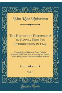 The History of Freemasonry in Canada from Its Introduction in 1749, Vol. 1
