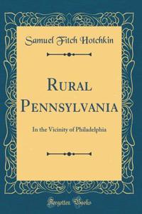 Rural Pennsylvania: In the Vicinity of Philadelphia (Classic Reprint)