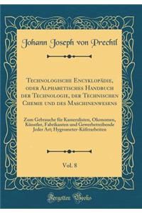 Technologische Encyklopädie, Oder Alphabetisches Handbuch Der Technologie, Der Technischen Chemie Und Des Maschinenwesens, Vol. 8