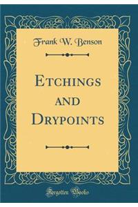 Etchings and Drypoints (Classic Reprint)