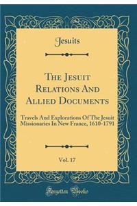 The Jesuit Relations And Allied Documents, Vol. 17: Travels And Explorations Of The Jesuit Missionaries In New France, 1610-1791 (Classic Reprint)
