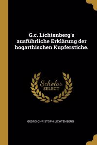G.c. Lichtenberg's ausführliche Erklärung der hogarthischen Kupferstiche.
