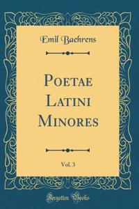 Poetae Latini Minores, Vol. 3 (Classic Reprint)