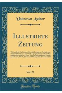 Illustrirte Zeitung, Vol. 77: WÃ¶chentliche Nachrichten Ã?ber Alle Ereignisse, ZustÃ¤nde Und PersÃ¶nlichkeiten Der Gegenwart, Tagesgeschichte, Ã?ffentliches Und Gesellschaftliches Leben, Wissenschaft Und Kunst, Handel Und Industrie, Musik, Theater