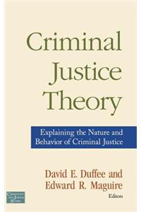 Criminal Justice Theory: Explaining the Nature and Behavior of Criminal Justice