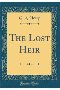 The Lost Heir (Classic Reprint)