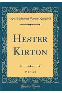 Hester Kirton, Vol. 3 of 3 (Classic Reprint)