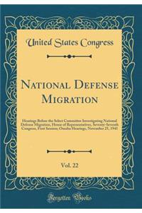 National Defense Migration, Vol. 22: Hearings Before the Select Committee Investigating National Defense Migration, House of Representatives, Seventy-Seventh Congress, First Session; Omaha Hearings, November 25, 1941 (Classic Reprint)
