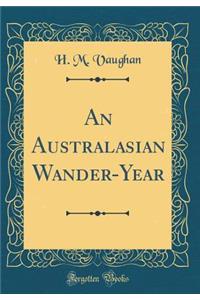 An Australasian Wander-Year (Classic Reprint)