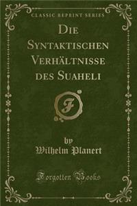 Die Syntaktischen VerhÃ¤ltnisse Des Suaheli (Classic Reprint)