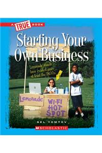 Starting Your Own Business (True Book: Great American Business) (Library Edition)