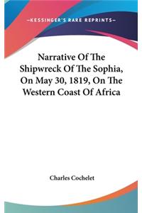 Narrative Of The Shipwreck Of The Sophia, On May 30, 1819, On The Western Coast Of Africa