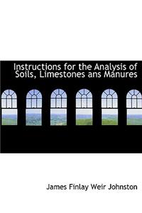 Instructions for the Analysis of Soils, Limestones ANS Manures