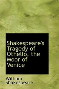 Shakespeare's Tragedy of Othello, the Moor of Venice