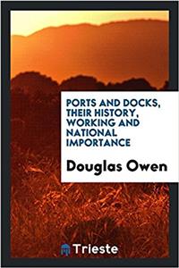 Ports and docks, their history, working and national importance