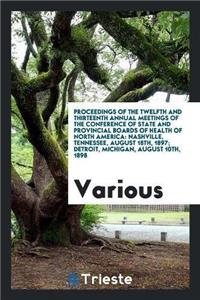 Proceedings of the Twelfth and Thirteenth Annual Meetings of the Conference of State and Provincial Boards of Health of North America