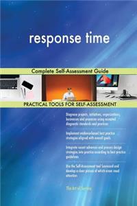 response time Complete Self-Assessment Guide