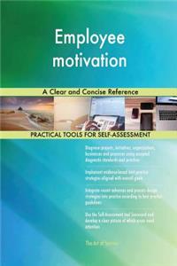 Employee motivation A Clear and Concise Reference