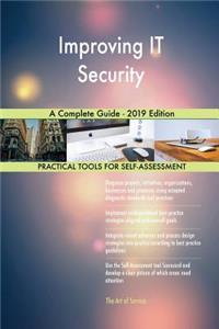 Improving IT Security A Complete Guide - 2019 Edition