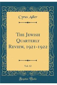 The Jewish Quarterly Review, 1921-1922, Vol. 12 (Classic Reprint)