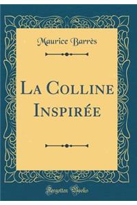 La Colline Inspirï¿½e (Classic Reprint)