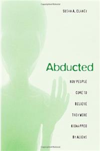 Abducted - How People Came to Believe They Were Kidnapped by Aliens