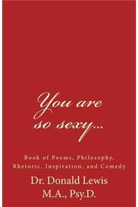 You are so sexy...