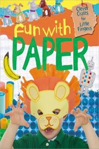 Clever Crafts for Little Fingers: Fun With Paper