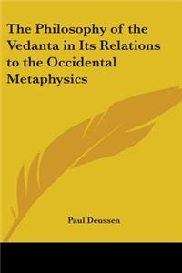 Philosophy of the Vedanta in Its Relations to the Occidental Metaphysics