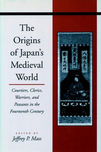 Origins of Japanâ (Tm)S Medieval World