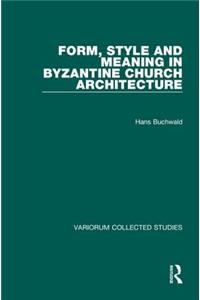 Form, Style and Meaning in Byzantine Church Architecture