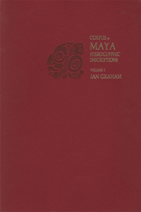 Corpus of Maya Hieroglyphic Inscriptions, Volume 1: Introduction