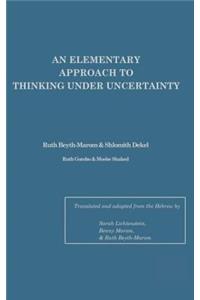 Elementary Approach To Thinking Under Uncertainty